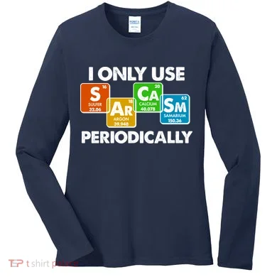 I Only Use Sarcasm Periodically Funny Science Women's Long Sleeve Shirt