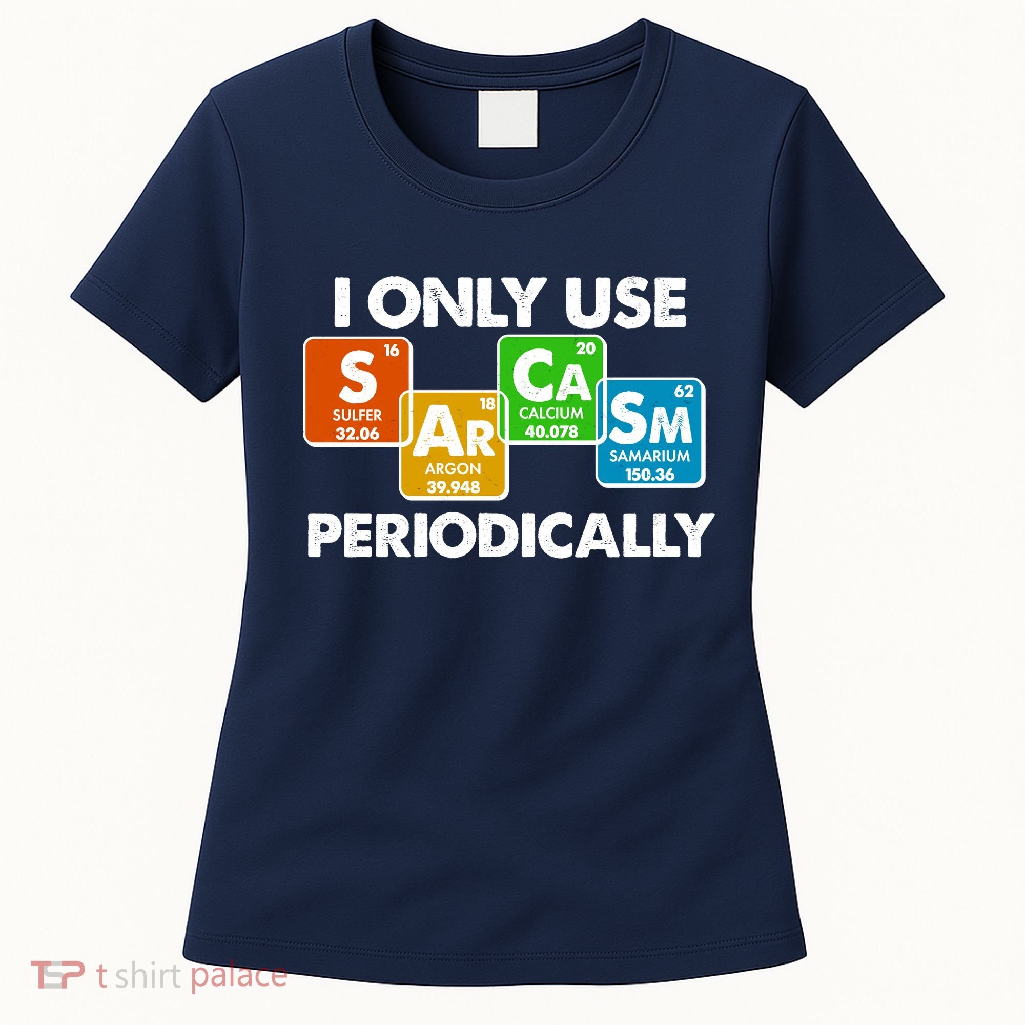 I Only Use Sarcasm Periodically Funny Science Women's T-Shirt