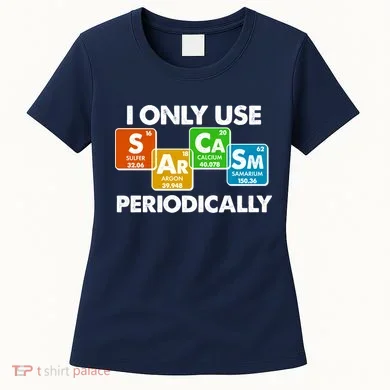 I Only Use Sarcasm Periodically Funny Science Women's T-Shirt