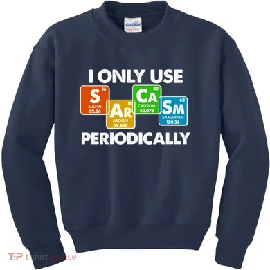 I Only Use Sarcasm Periodically Funny Science Kids Sweatshirt