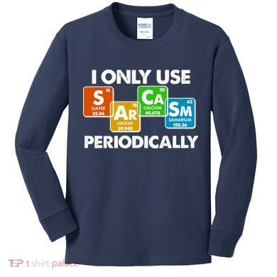 I Only Use Sarcasm Periodically Funny Science Kids Long Sleeve Shirt