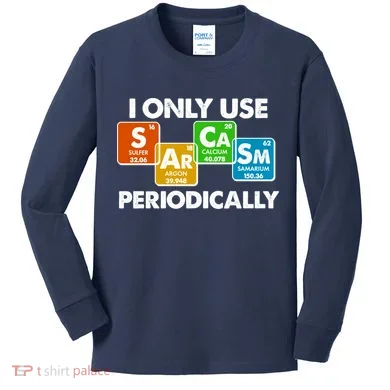 I Only Use Sarcasm Periodically Funny Science Kids Long Sleeve Shirt