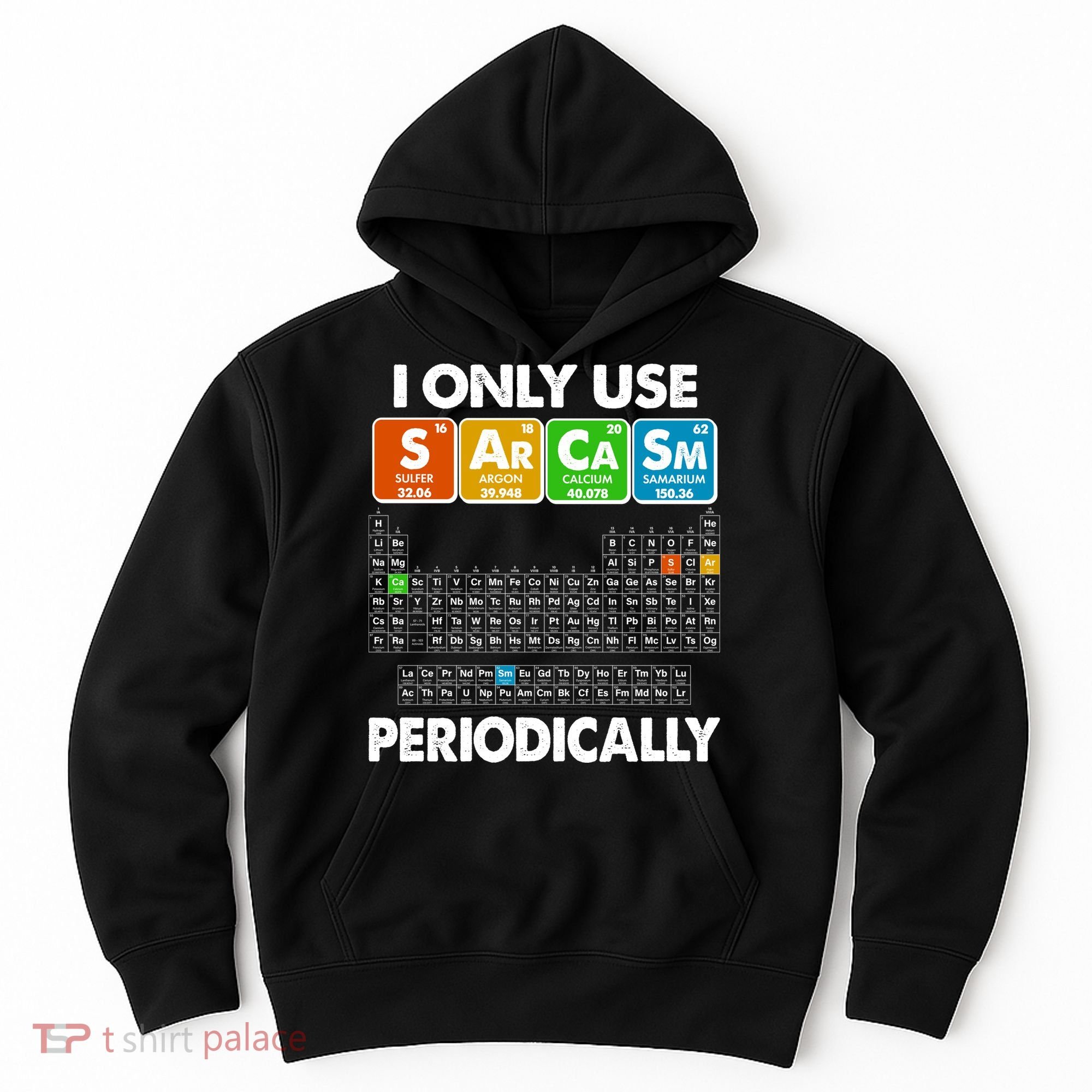 I Only Use SArCaSm Periodically Periodic Chart  Hoodie
