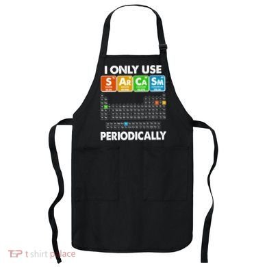 I Only Use SArCaSm Periodically Periodic Chart  Apron