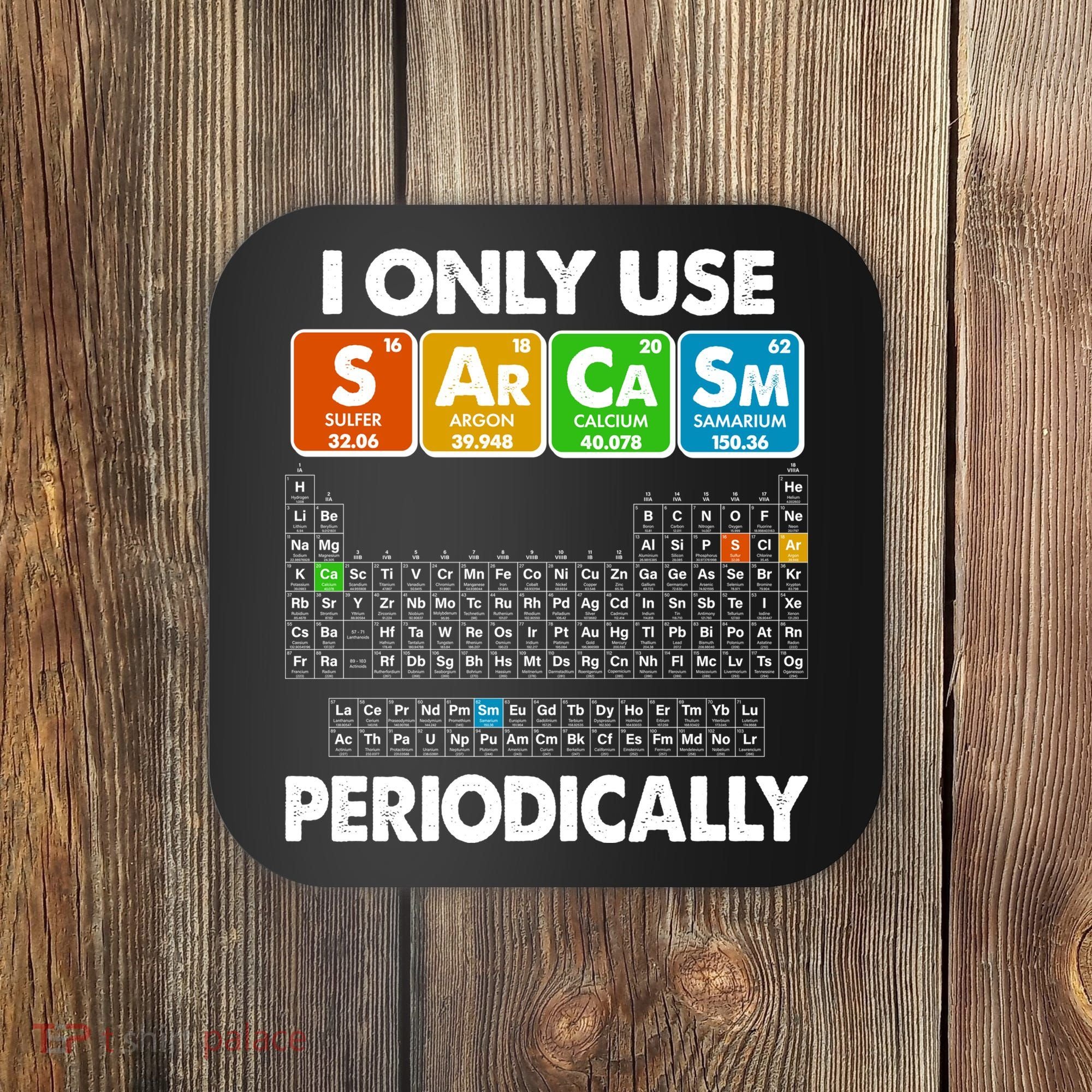 I Only Use SArCaSm Periodically Periodic Chart  Coaster