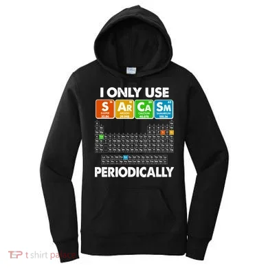 I Only Use SArCaSm Periodically Periodic Chart  Women's Hoodie