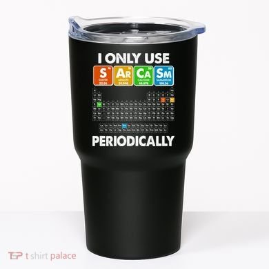I Only Use SArCaSm Periodically Periodic Chart  Tumbler