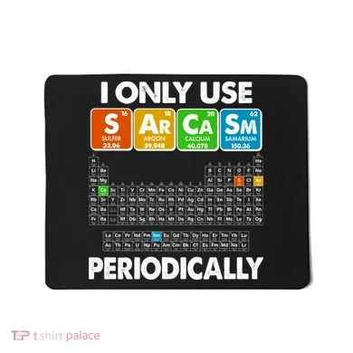 I Only Use SArCaSm Periodically Periodic Chart  Mousepad