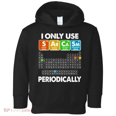 I Only Use SArCaSm Periodically Periodic Chart  Toddler Hoodie