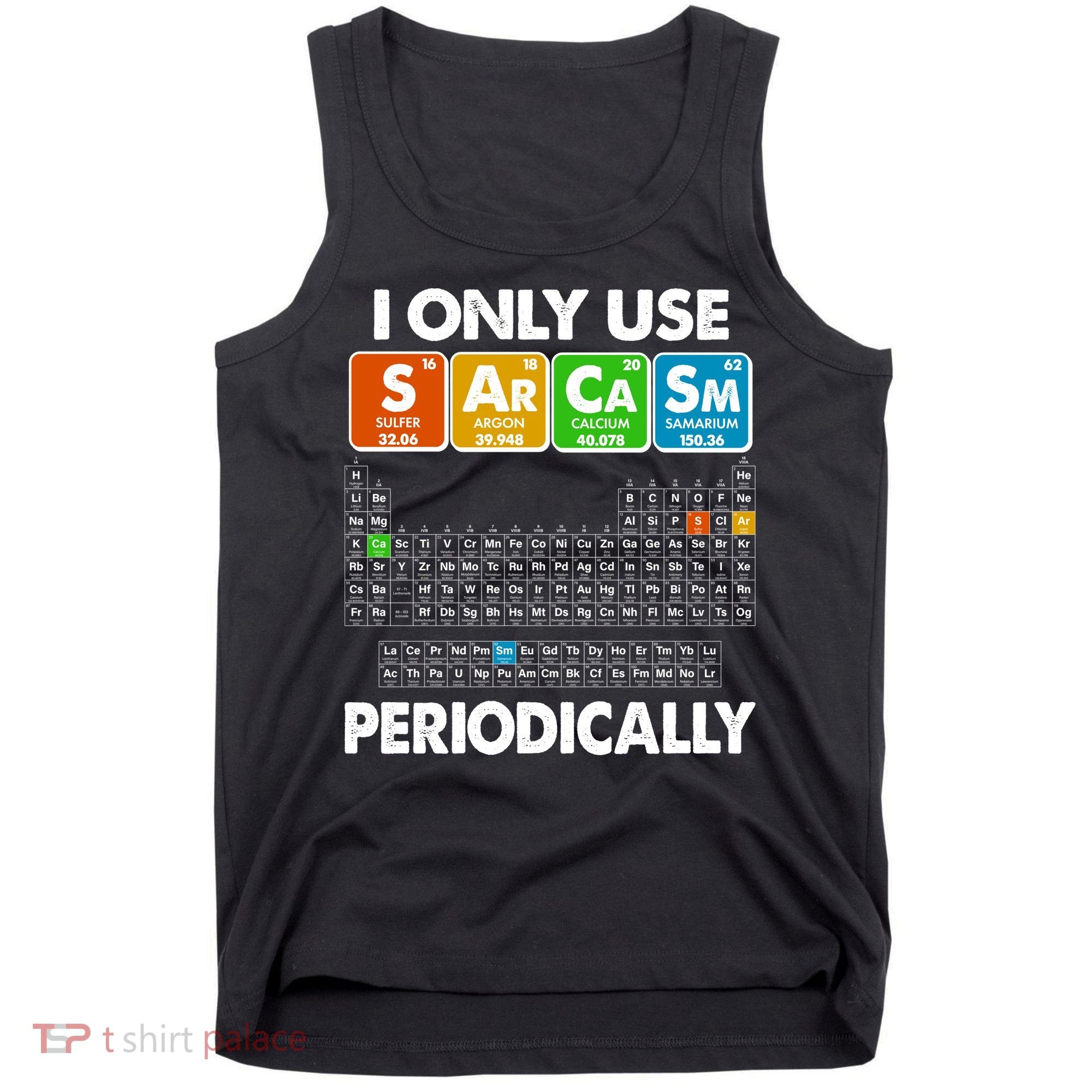 I Only Use SArCaSm Periodically Periodic Chart  Tank Top