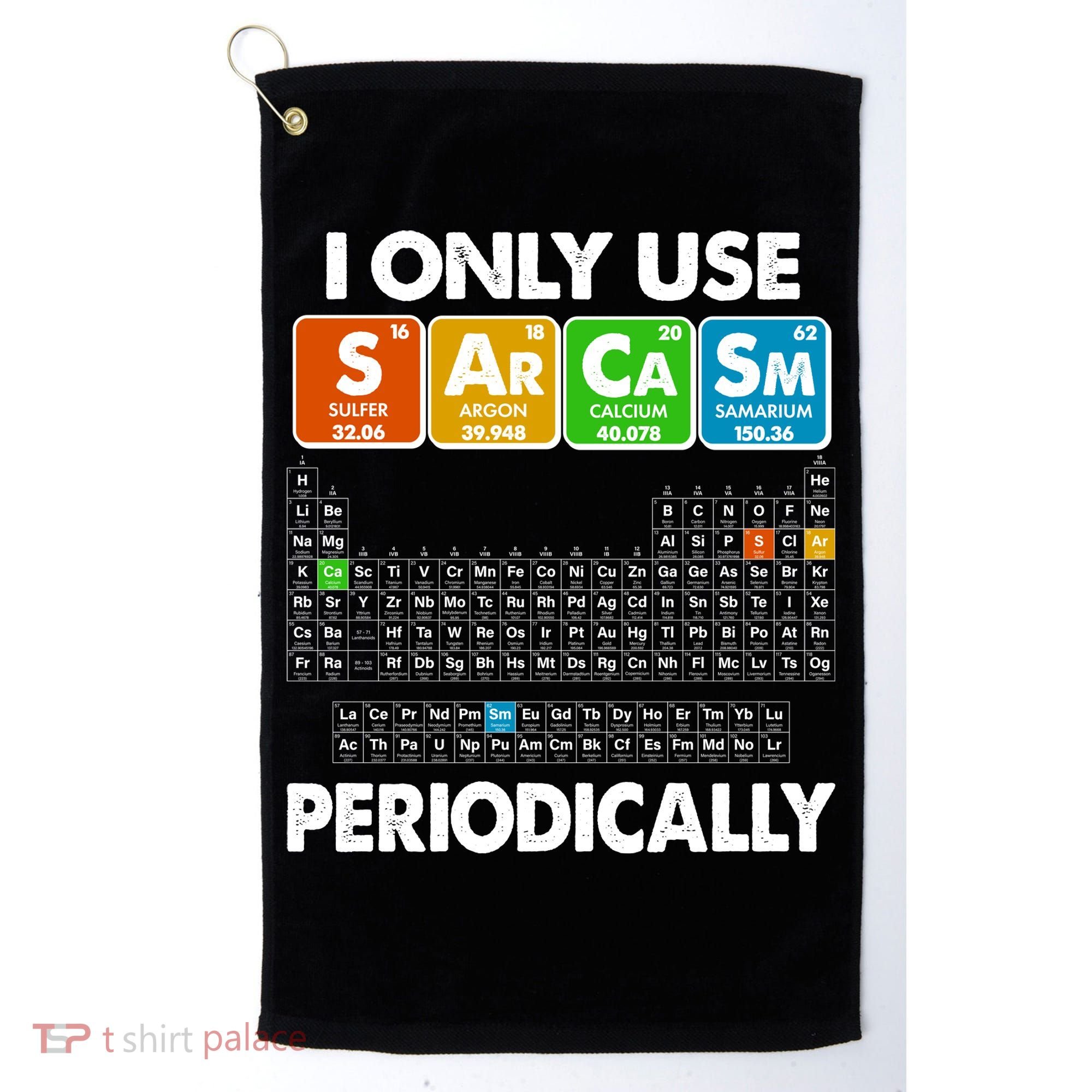 I Only Use SArCaSm Periodically Periodic Chart  Golf Towel