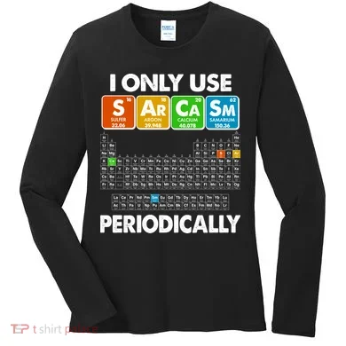 I Only Use SArCaSm Periodically Periodic Chart  Women's Long Sleeve Shirt