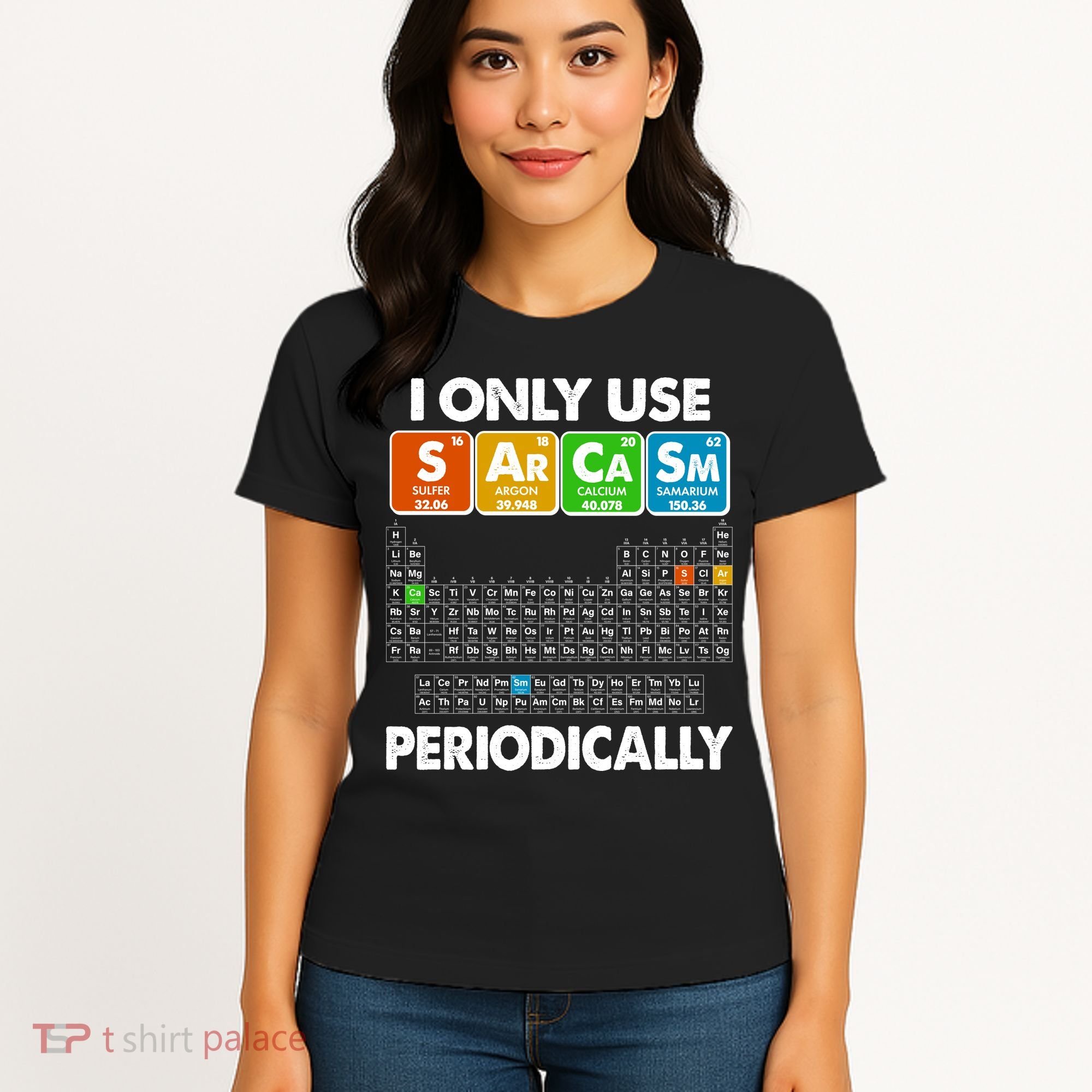 I Only Use SArCaSm Periodically Periodic Chart  Women's T-Shirt
