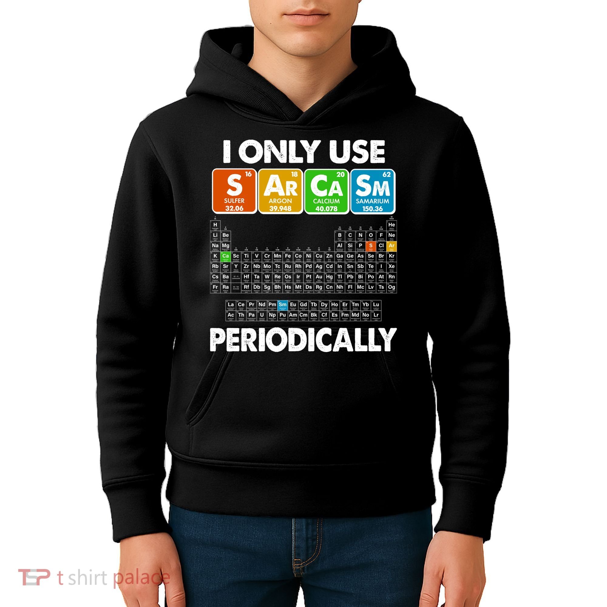 I Only Use SArCaSm Periodically Periodic Chart  Kids Hoodie