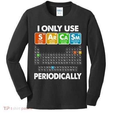 I Only Use SArCaSm Periodically Periodic Chart  Kids Long Sleeve Shirt