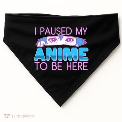 I Pause My Anime To Be Here Anime Fan USA-Made Doggie Bandana