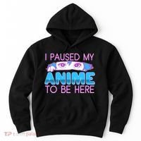 I Pause My Anime To Be Here Anime Fan Hoodie thumb 0