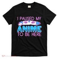 I Pause My Anime To Be Here Anime Fan T-Shirt thumb 0