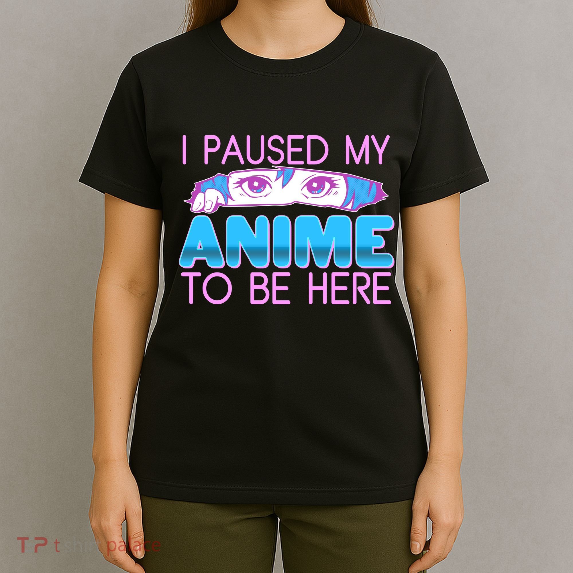 I Pause My Anime To Be Here Anime Fan T-Shirt