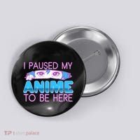I Pause My Anime To Be Here Anime Fan Button thumb 0