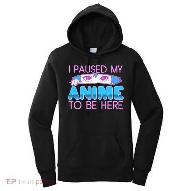 I Pause My Anime To Be Here Anime Fan Women's Hoodie