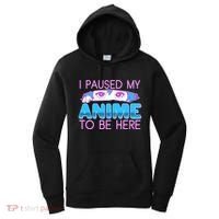 I Pause My Anime To Be Here Anime Fan Women's Hoodie thumb 0