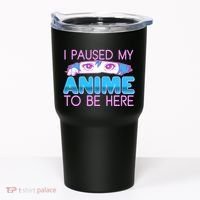 I Pause My Anime To Be Here Anime Fan Tumbler thumb 0