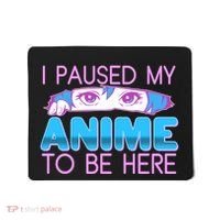 I Pause My Anime To Be Here Anime Fan Mousepad thumb 0