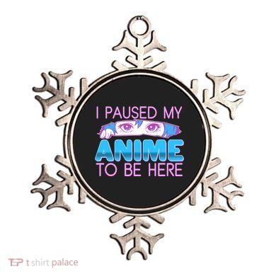 I Pause My Anime To Be Here Anime Fan Ornament
