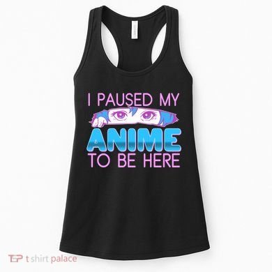 I Pause My Anime To Be Here Anime Fan Women's Tank Top