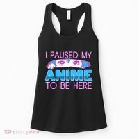 I Pause My Anime To Be Here Anime Fan Women's Tank Top thumb 0