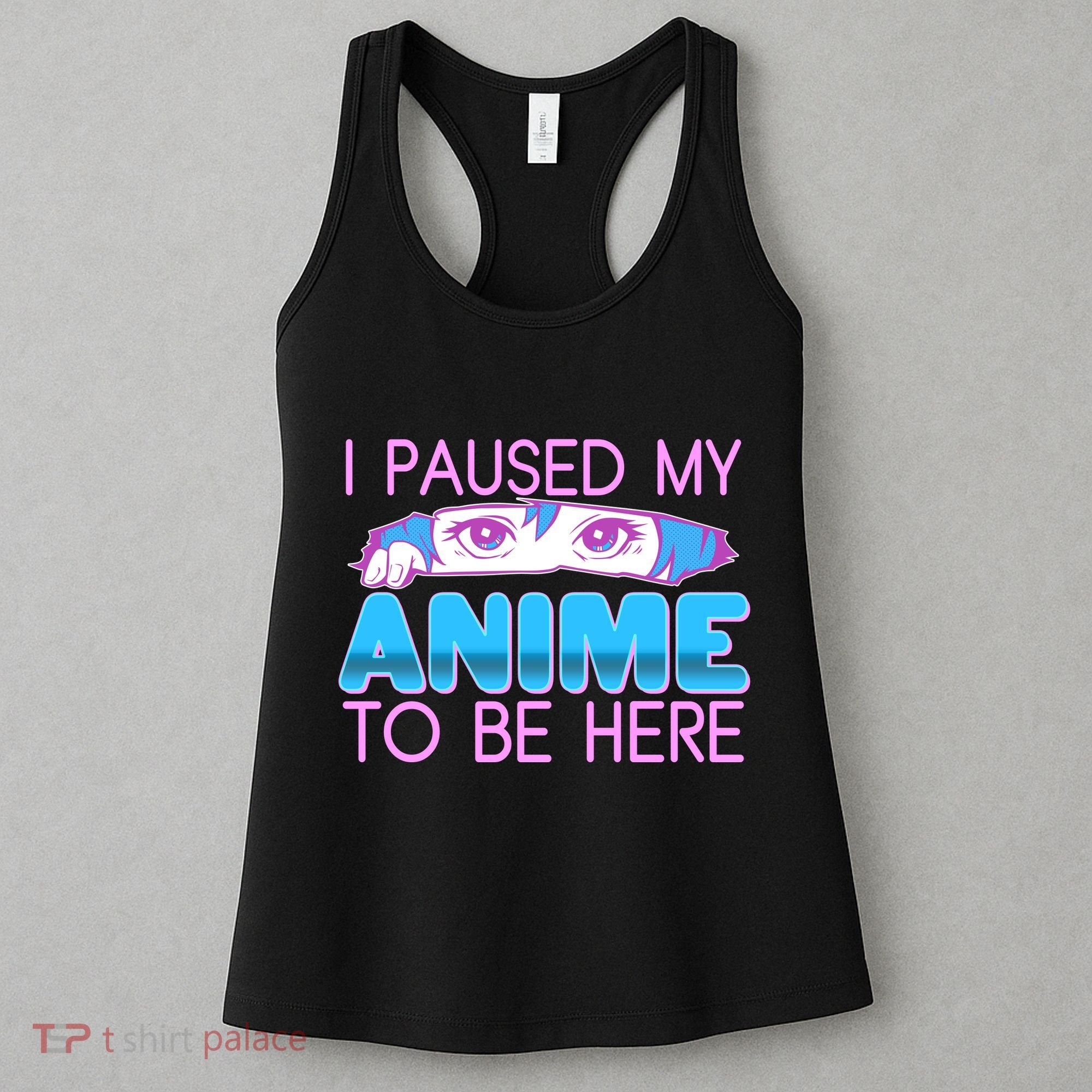 I Pause My Anime To Be Here Anime Fan Women's Tank Top