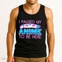 I Pause My Anime To Be Here Anime Fan Tank Top thumb 3