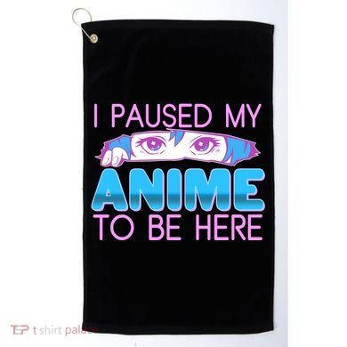 I Pause My Anime To Be Here Anime Fan Golf Towel
