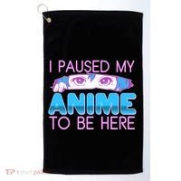I Pause My Anime To Be Here Anime Fan Golf Towel thumb 0