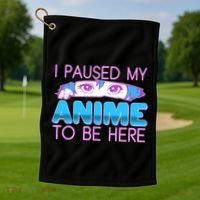 I Pause My Anime To Be Here Anime Fan Golf Towel thumb 1