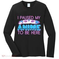 I Pause My Anime To Be Here Anime Fan Women's Long Sleeve Shirt thumb 0