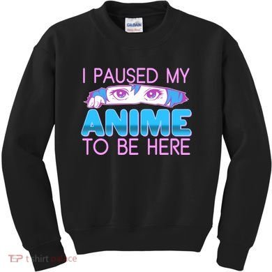 I Pause My Anime To Be Here Anime Fan Kids Sweatshirt