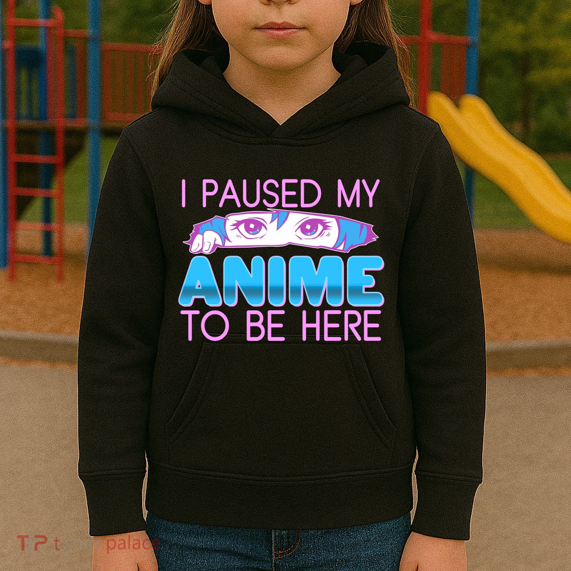I Pause My Anime To Be Here Anime Fan Kids Hoodie