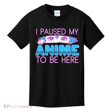 I Pause My Anime To Be Here Anime Fan Kids T-Shirt