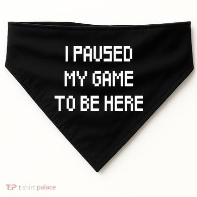 I Paused My Game To Be Here USA-Made Doggie Bandana
