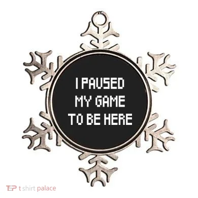 I Paused My Game To Be Here Ornament