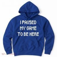 I Paused My Game To Be Here Hoodie thumb 0
