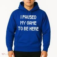 I Paused My Game To Be Here Hoodie thumb 2
