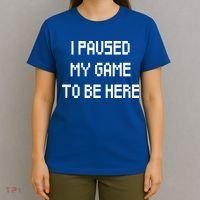 I Paused My Game To Be Here T-Shirt thumb 4