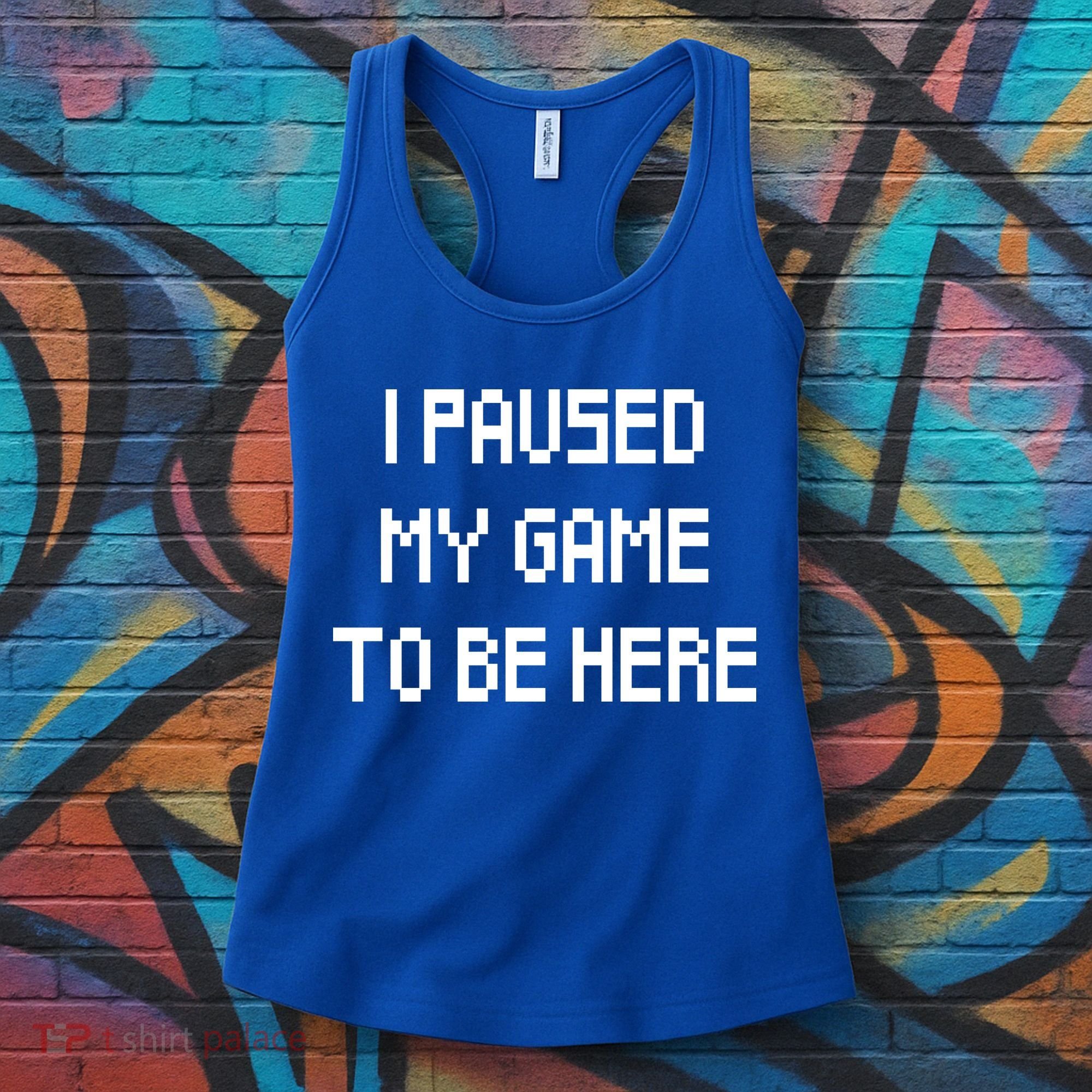 I Paused My Game To Be Here Women's Tank Top
