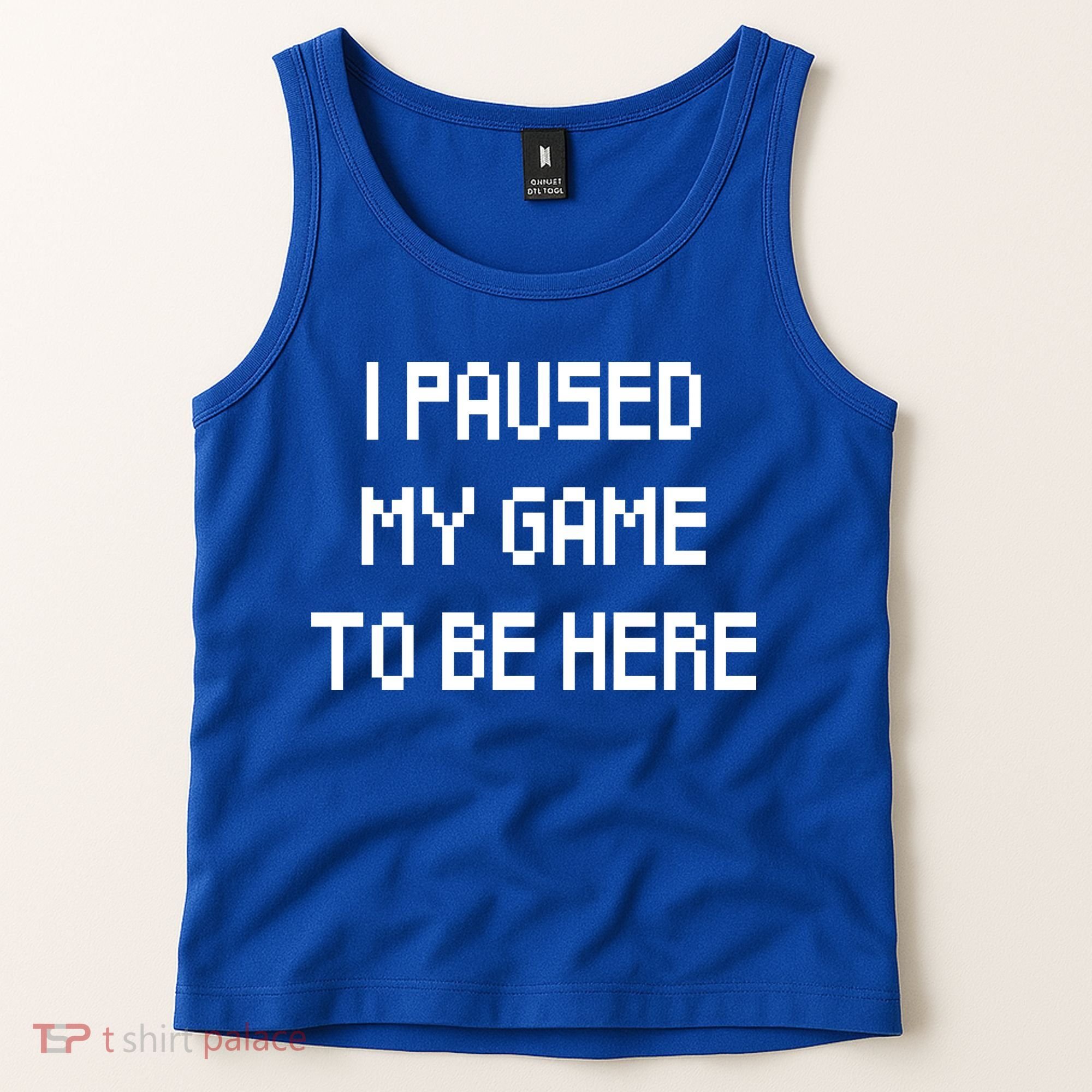 I Paused My Game To Be Here Tank Top