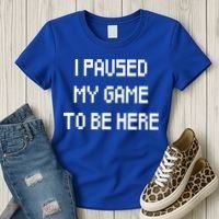 I Paused My Game To Be Here Women's T-Shirt thumb 3