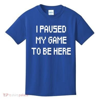 I Paused My Game To Be Here Kids T-Shirt
