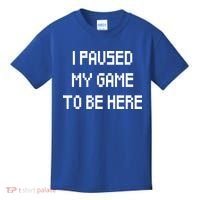 I Paused My Game To Be Here Kids T-Shirt thumb 0